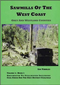 Sawmills of the West Coast Volume 1 Book 1 - Grey and Westland Counties
